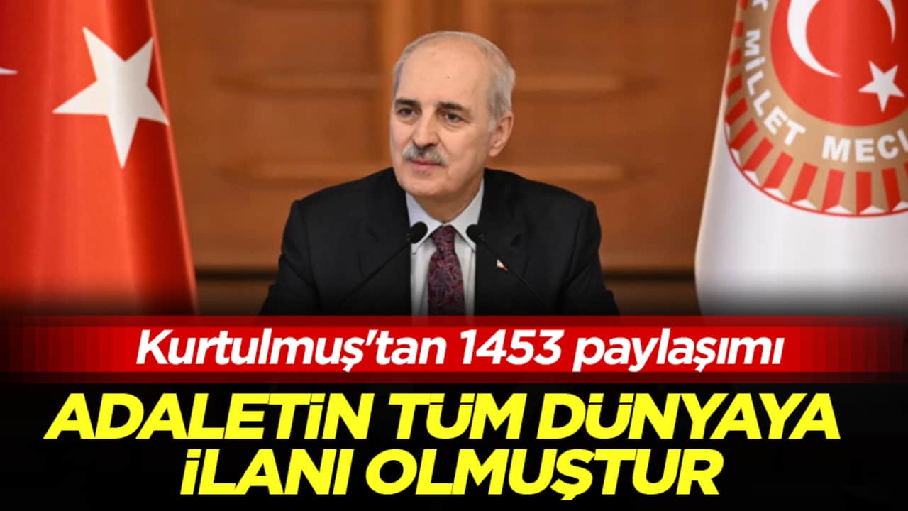 Kurtulmuş'tan 1453 paylaşımı: Adaletin ve kardeşliğin tüm dünyaya ilanı olmuştur