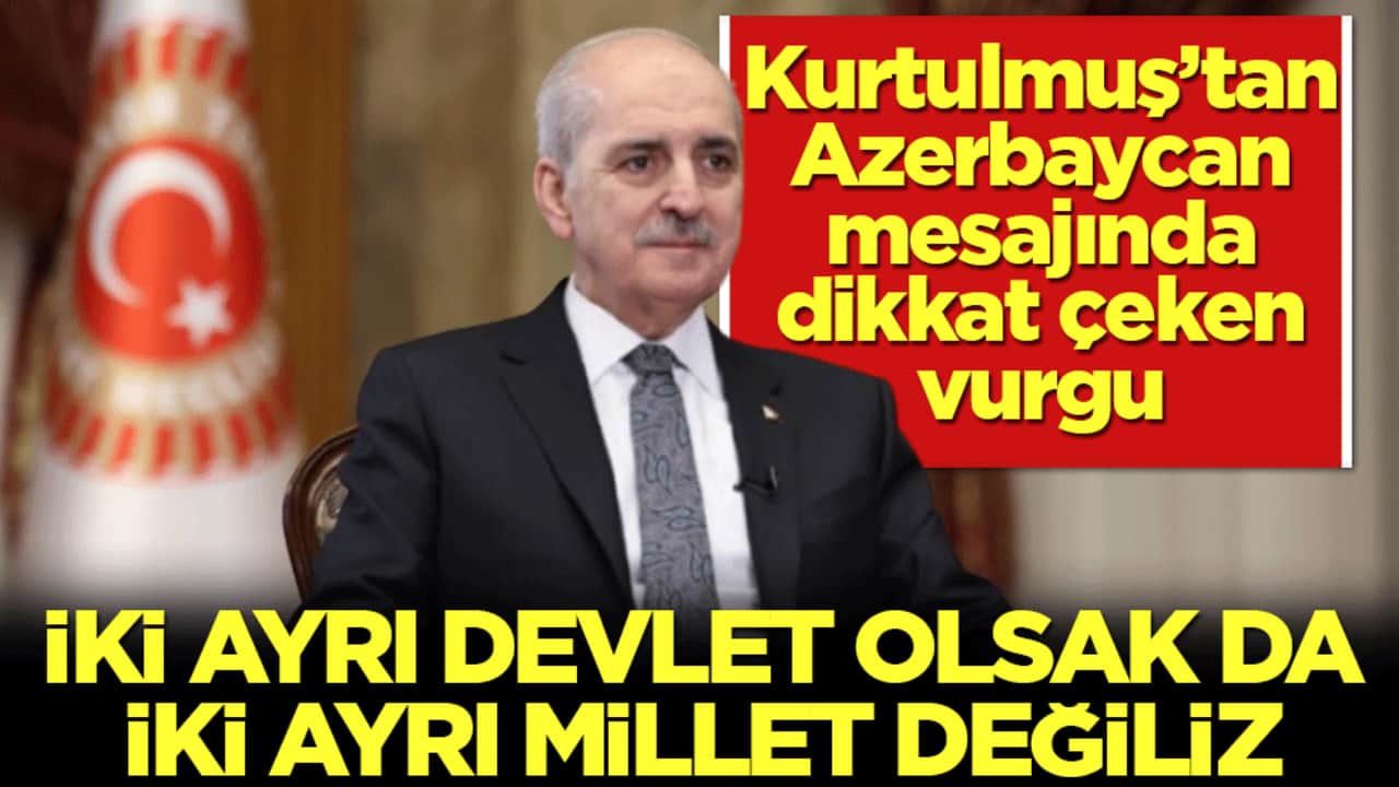 Kurtulmuş’tan Azerbaycan mesajında dikkat çeken vurgu! İki ayrı devlet olsak da iki ayrı millet değiliz