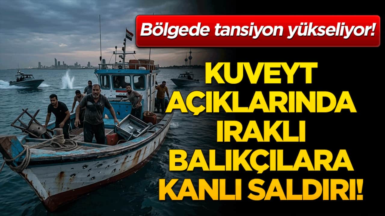 Kuveyt açıklarında Iraklı balıkçılara kanlı saldırı! Bölgede tansiyon yükseliyor!