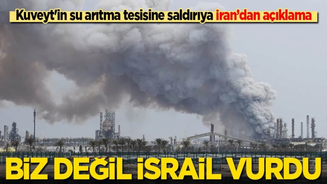 Kuveyt'teki su arıtma tesisine saldırıya İran’dan açıklama: Biz değil, İsrail vurdu