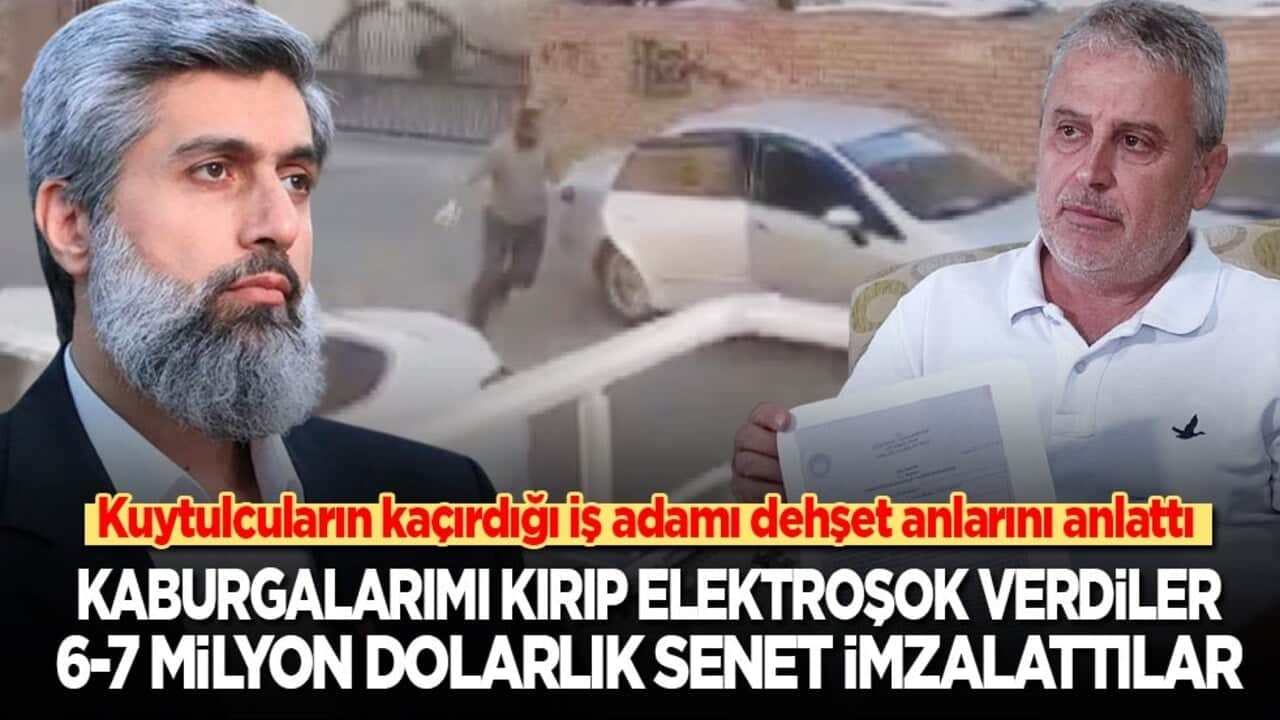 Kuytulcuların kaçırdığı işadamı dehşet anlarını anlattı: Kaburgalarımı kırıp elektroşok verdiler, 6-7 milyon dolarlık senet imzalattılar