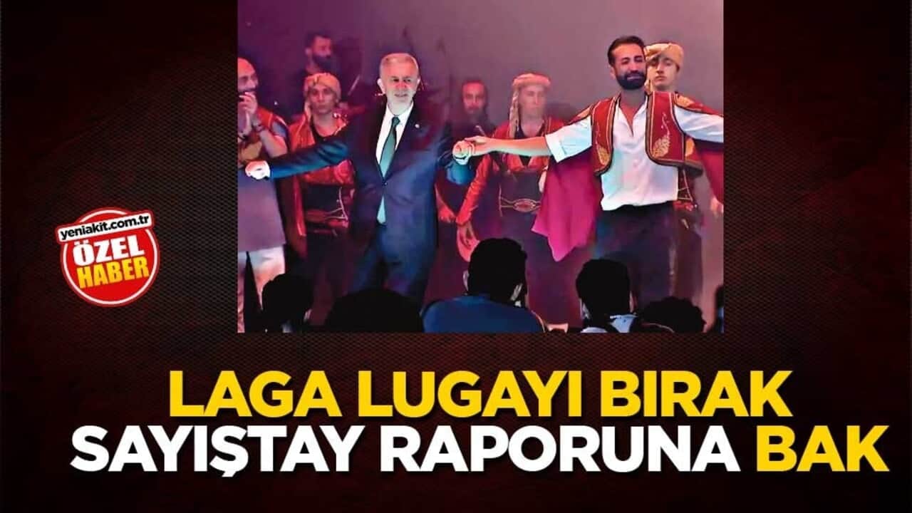 Laga lugayı bırak Sayıştay raporuna bak