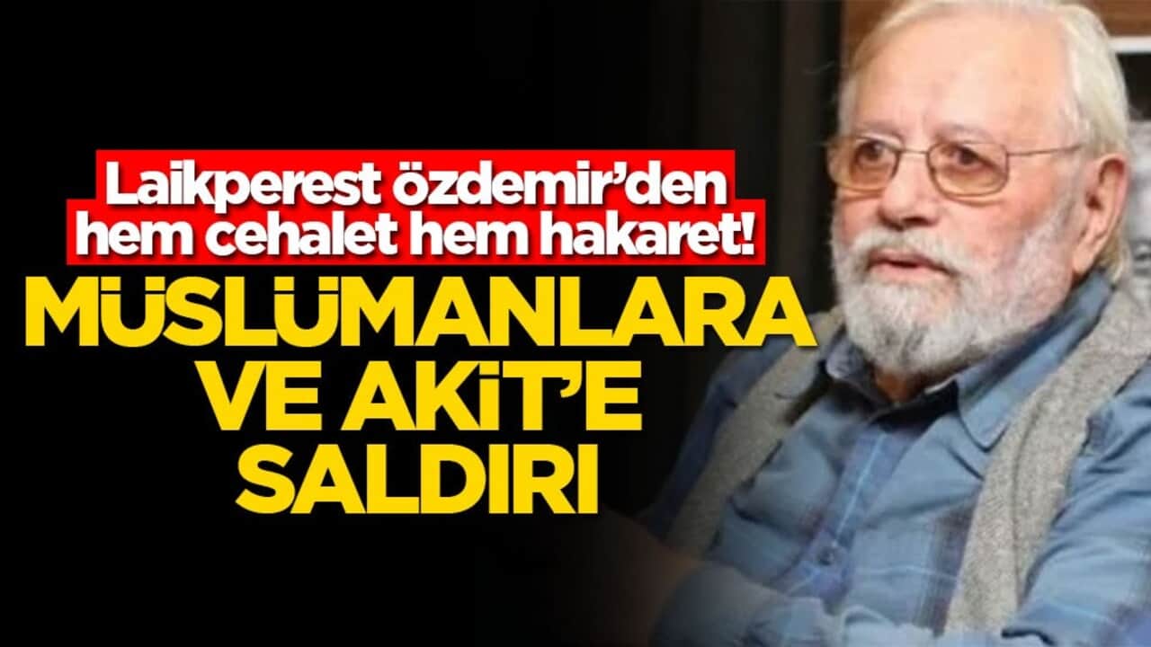 Laikperest Özdemir’den hem cehalet hem hakaret! Müslümanlara ve Akit’e saldırı