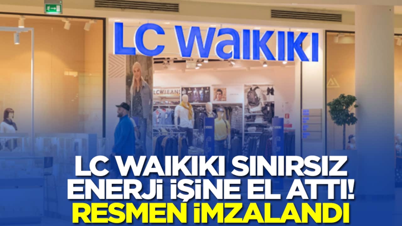 LC Waikiki sınırsız enerji işine el attı: İmzalar resmen atıldı