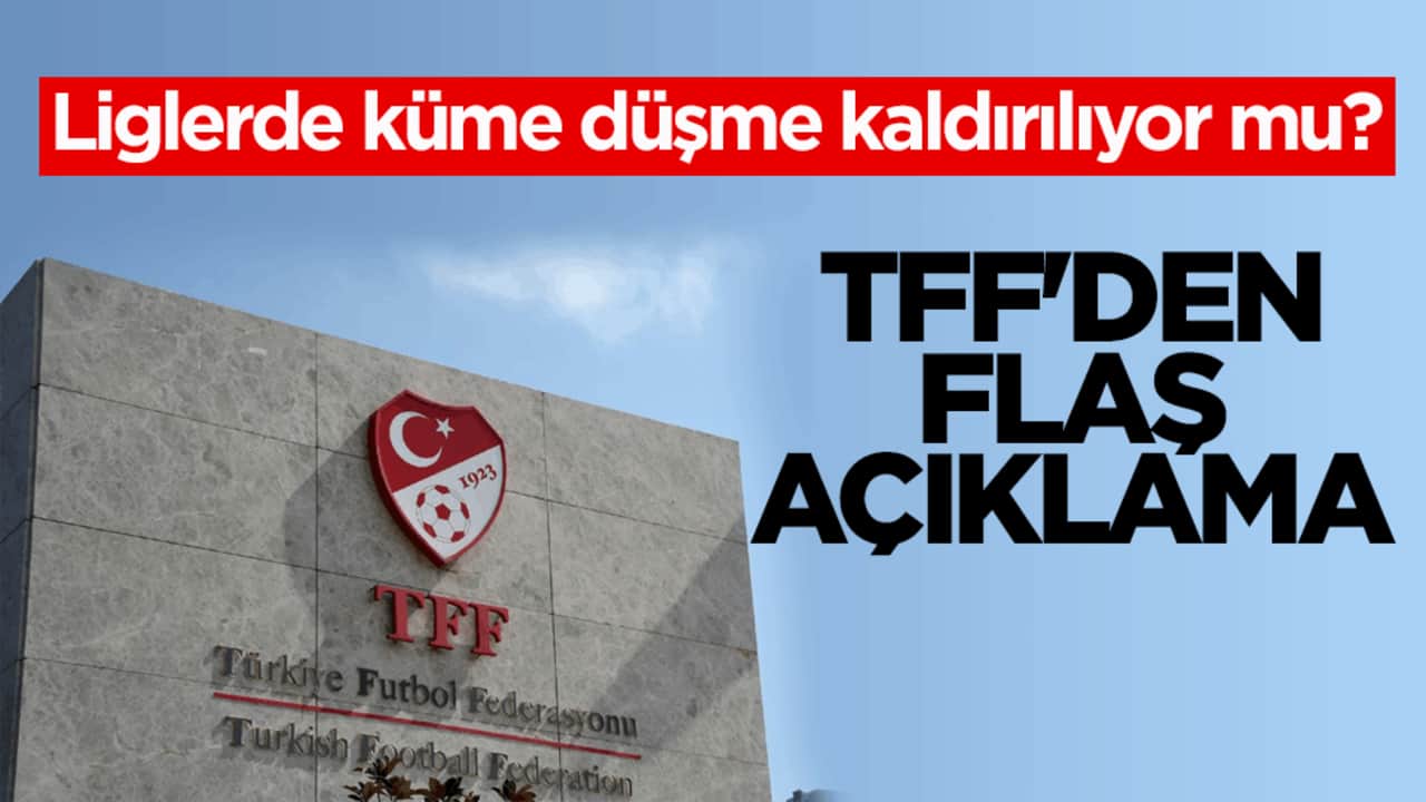Liglerde küme düşme kaldırılıyor mu? TFF'den flaş açıklama