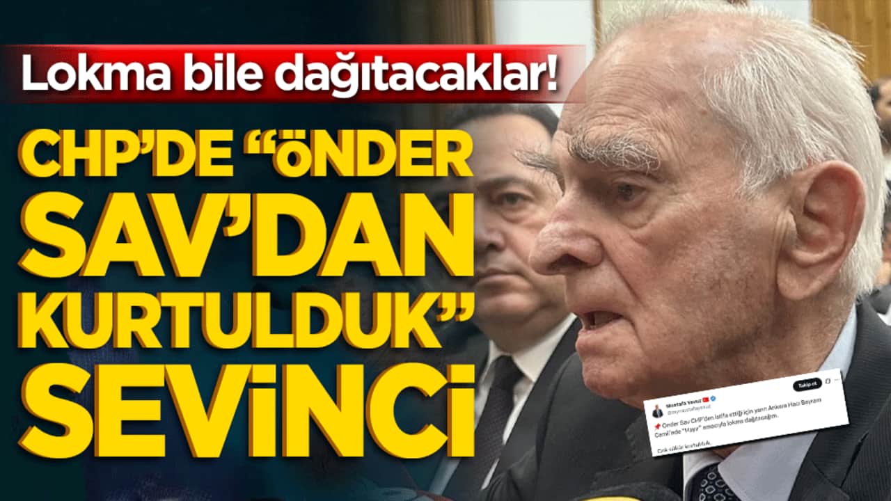 Lokma bile dağıtacaklar! CHP’de "Önder Sav’dan kurtulduk" sevinci