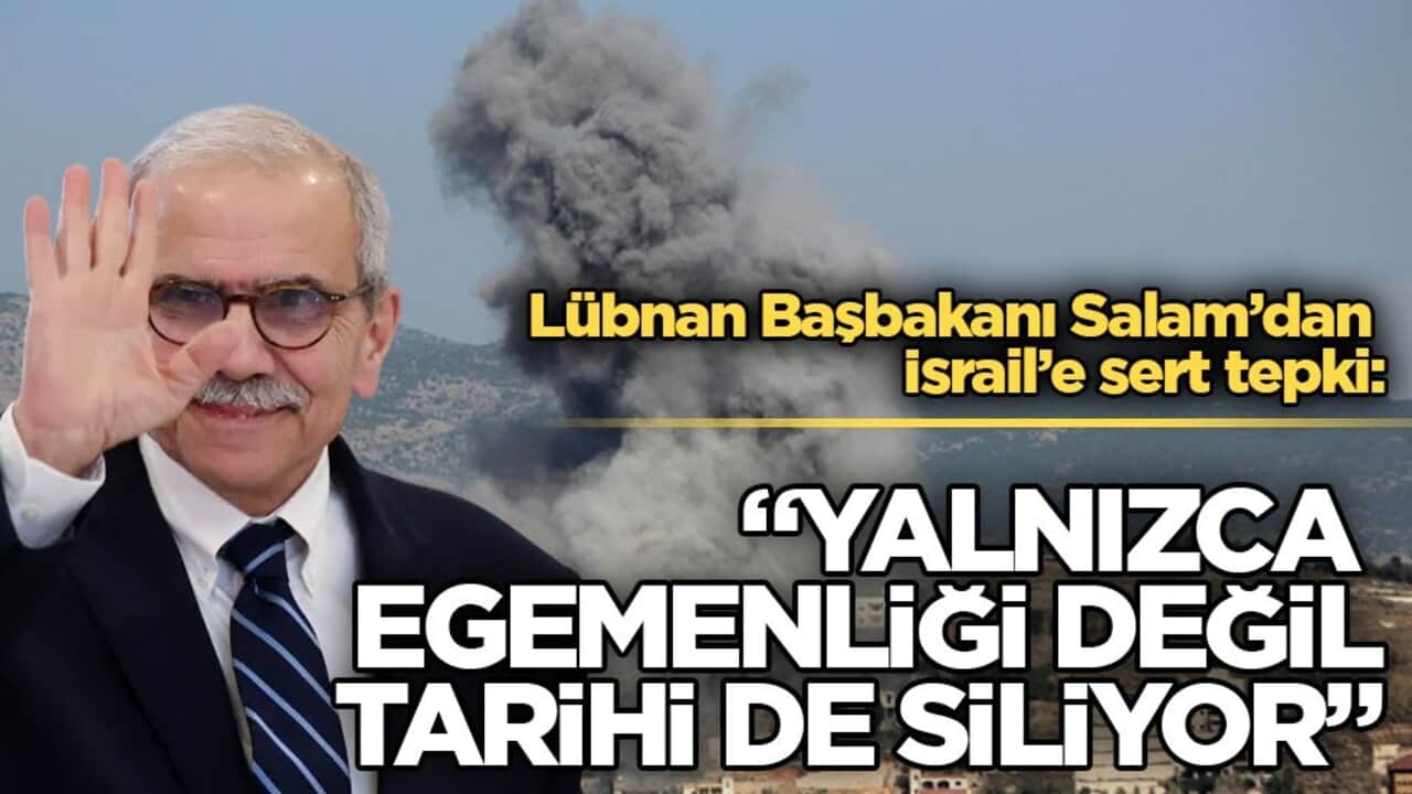 Lübnan Başbakanı Salam’dan İsrail’e sert tepki: "Yalnızca egemenliği değil, tarihi de siliyor"