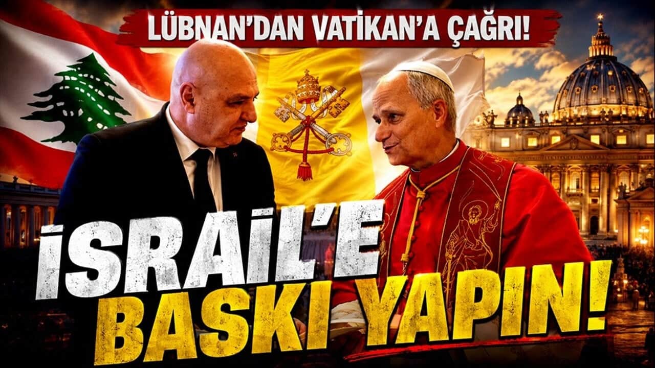 Lübnan’dan Vatikan’a İsrail’e baskı çağrısı: İşgal ettiği topraklardan çekilsin