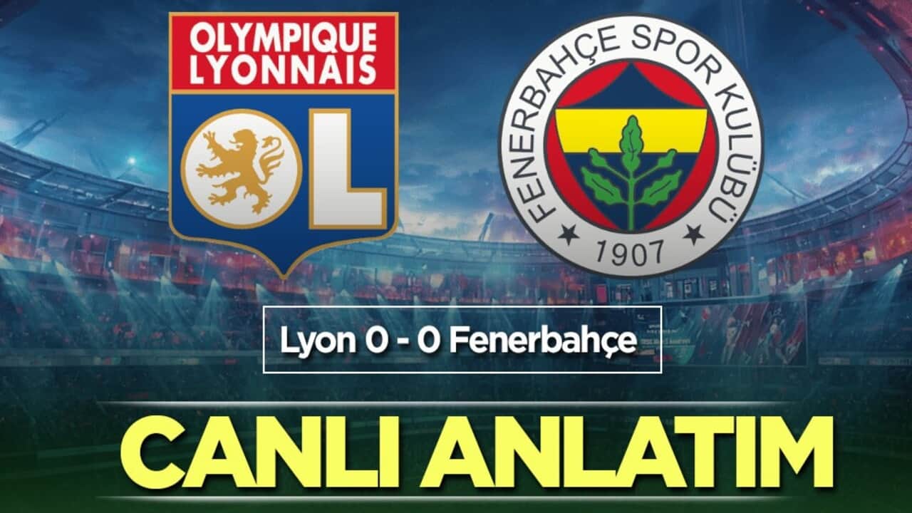 Lyon - Fenerbahçe CANLI ANLATIM