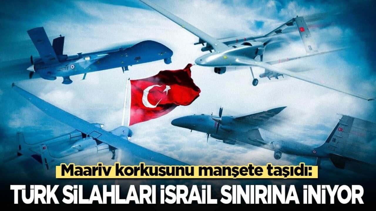 Maariv korkusunu manşete taşıdı: Türk silahları İsrail sınırına iniyor