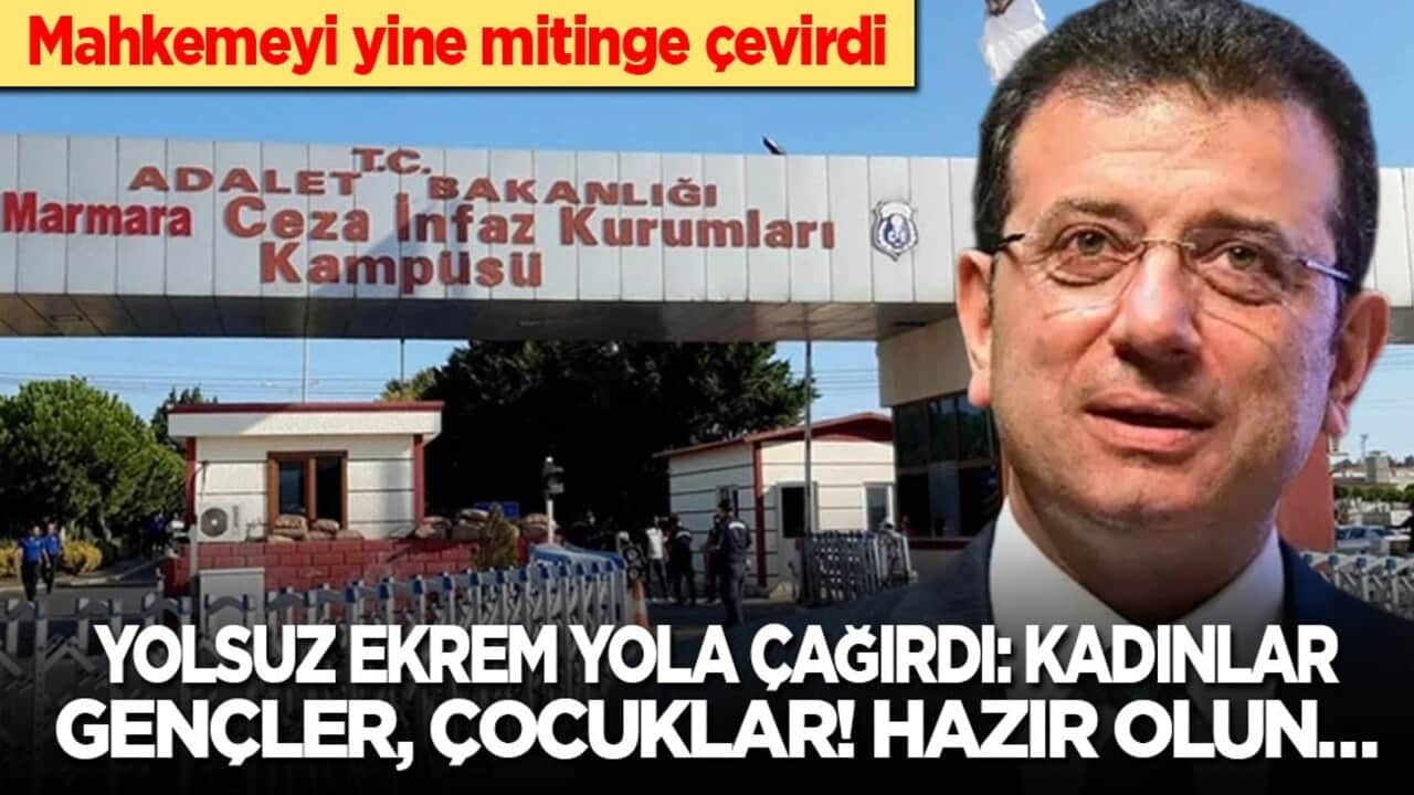 Mahkemeyi yine mitinge çevirdi! Yolsuz Ekrem yola çağırdı: Kadınlar gençler, çocuklar! Hazır olun…