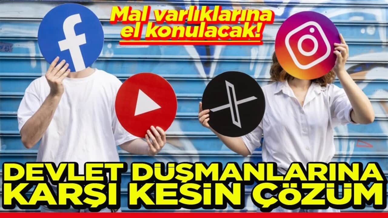 Mal varlıklarına el konulacak Devlet düşmanlarına karşı kesin çözüm