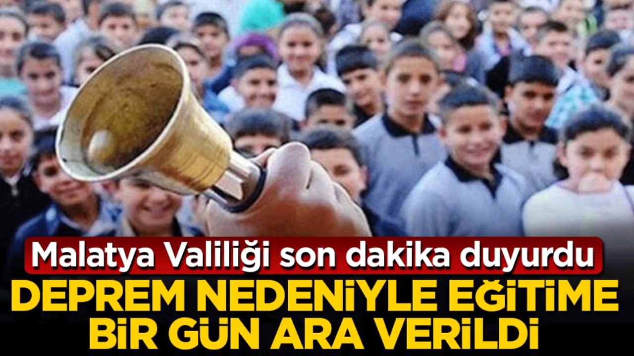 Malatya Valiliği son dakika duyurdu: Deprem nedeniyle eğitime bir gün ara verildi