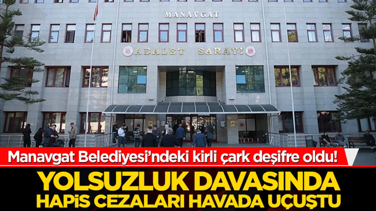 Manavgat Belediyesi'ndeki kirli çark deşifre oldu! Yolsuzluk davasında hapis cezaları havada uçuştu!