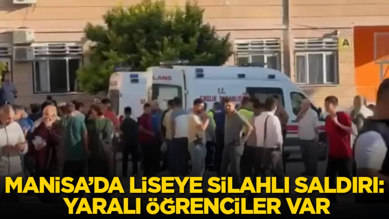 Manisa’da liseye silahlı saldırı: Yaralı öğrenciler var