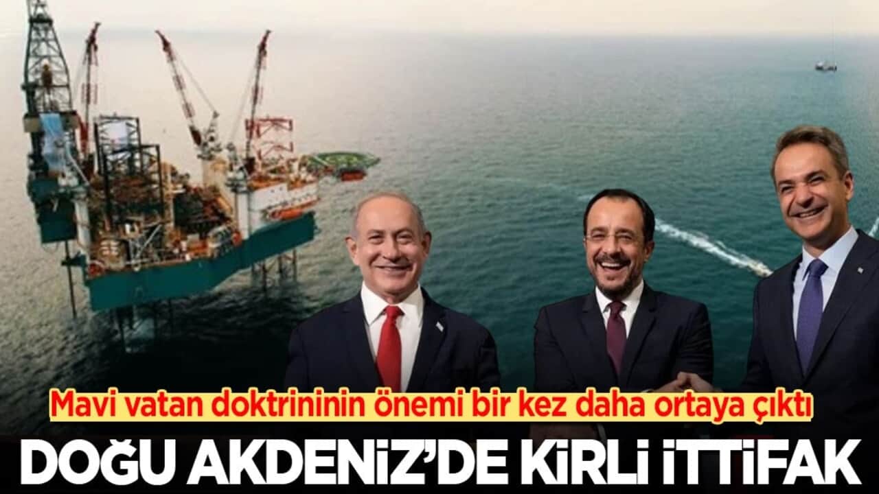 Mavi vatan doktrininin önemi bir kez daha ortaya çıktı: Doğu Akdeniz'de kirli ittifak!
