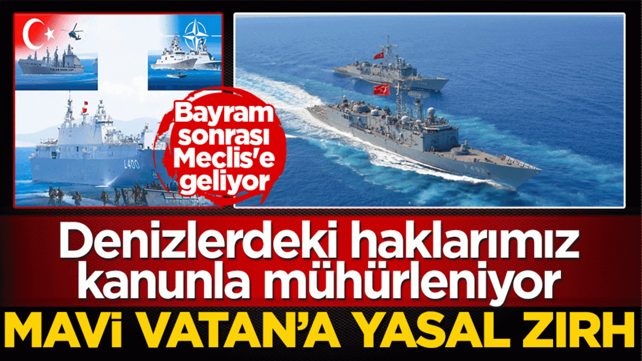 Mavi Vatan’a çelikten zırh: Denizlerdeki haklarımız kanunla mühürleniyor!
