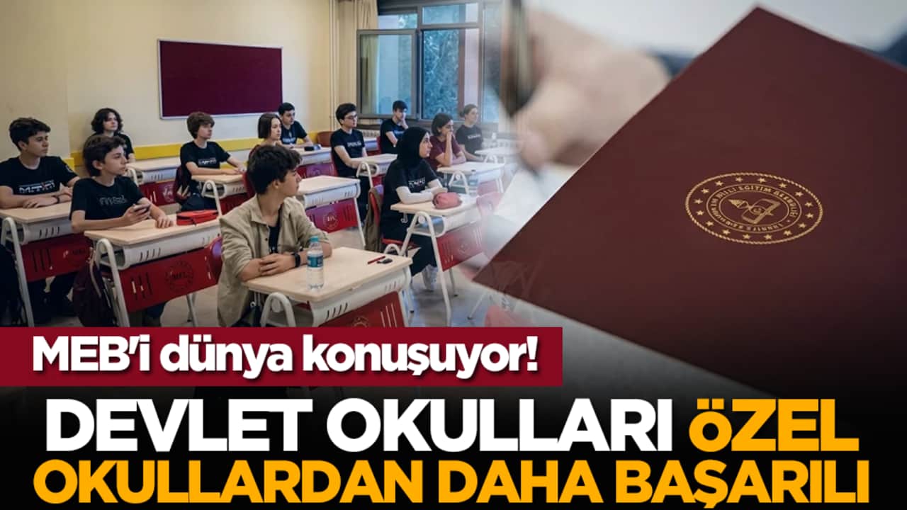MEB'i dünya konuşuyor! Devlet okulları özel okullardan daha başarılı