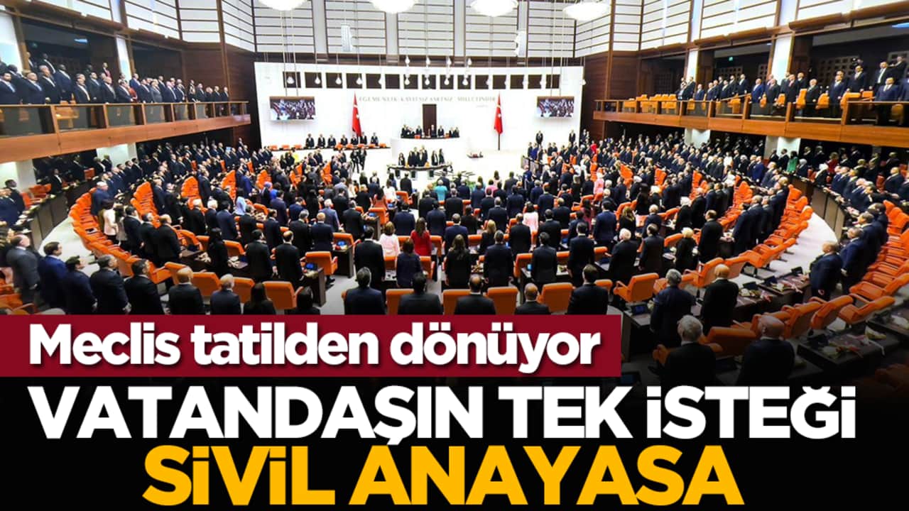 Meclis tatilden dönüyor: Vatandaşın tek isteği sivil Anayasa