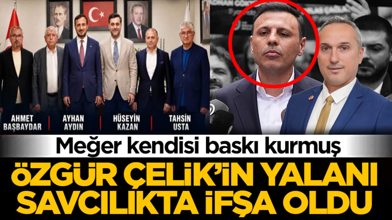 Meğer kendisi baskı kurmuş: Özgür Çelik’in yalanı savcılıkta ifşa oldu