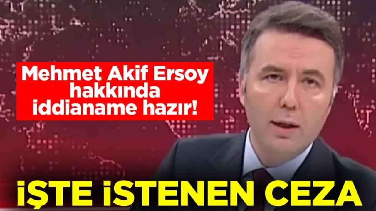 Mehmet Akif Ersoy hakkında iddianame hazır! İşte istenen ceza