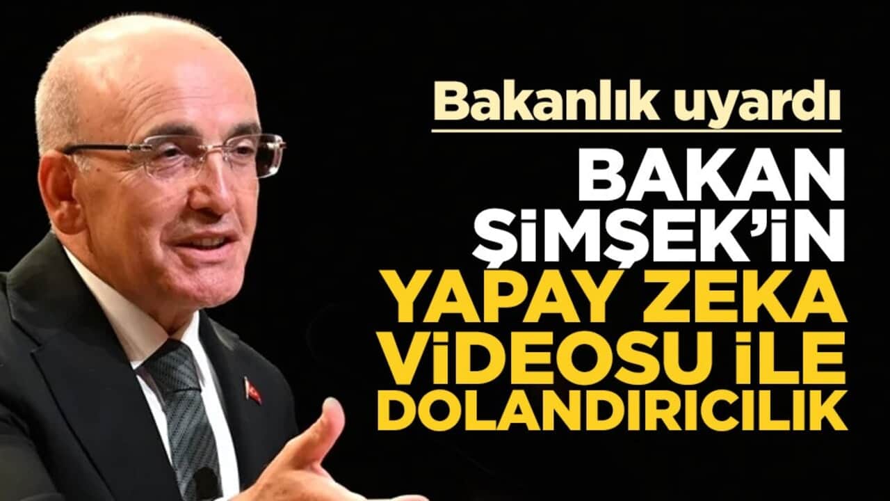 Mehmet Şimşek’in yapay zeka görüntüleri ile dolandırıcılık! Bakanlık uyardı