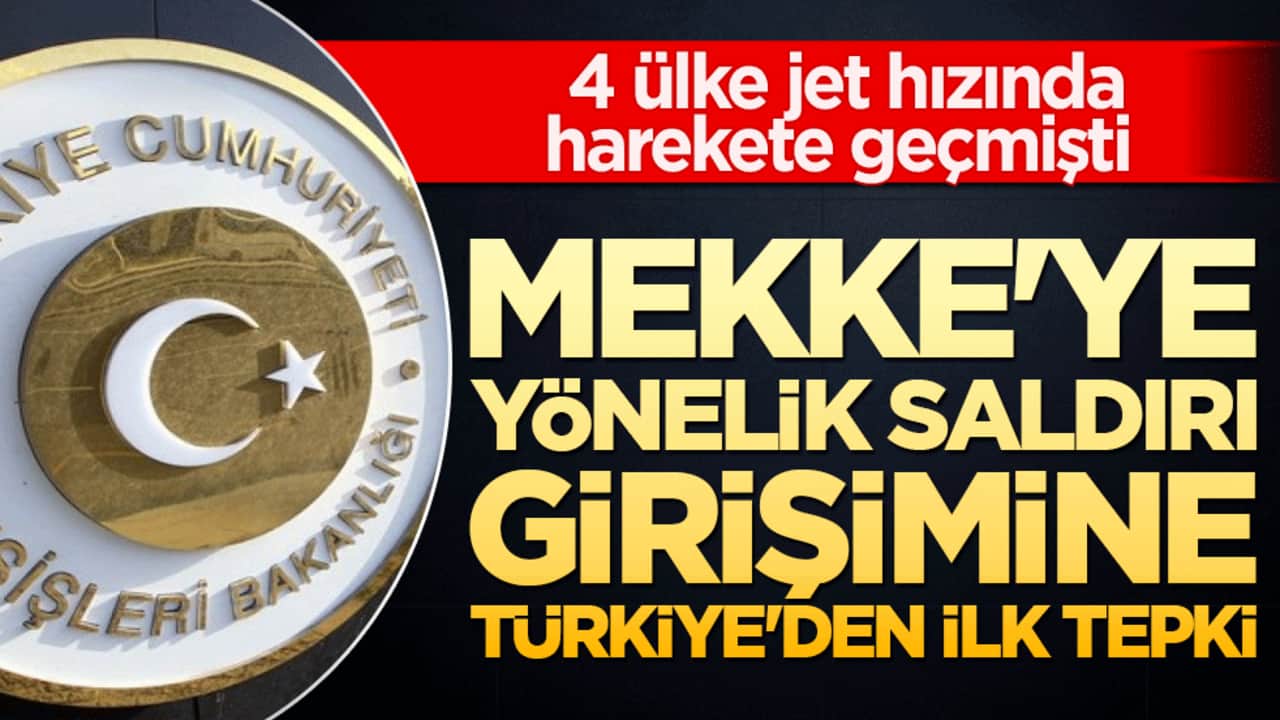 Mekke'ye yönelik saldırı girişimine Türkiye'den ilk tepki
