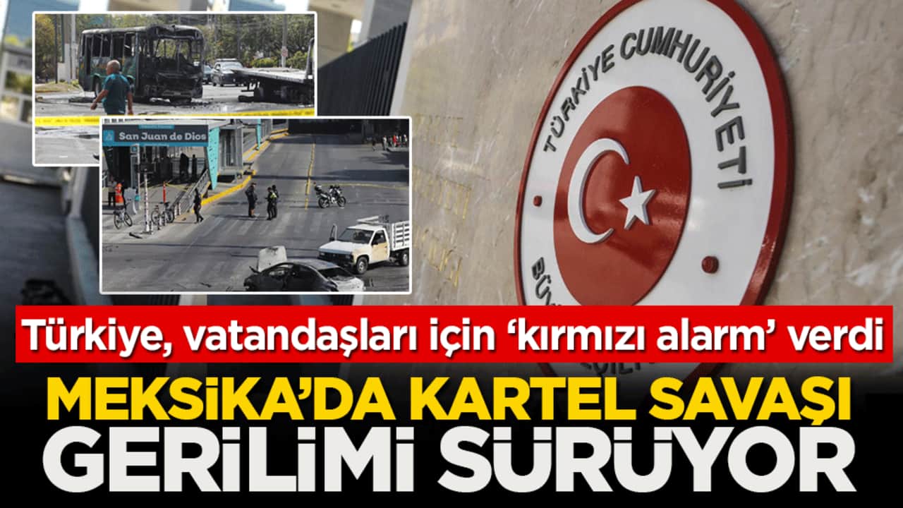 Meksika’da kartel savaşı gerilimi sürüyor: Türkiye, vatandaşları için ‘kırmızı alarm’ verdi