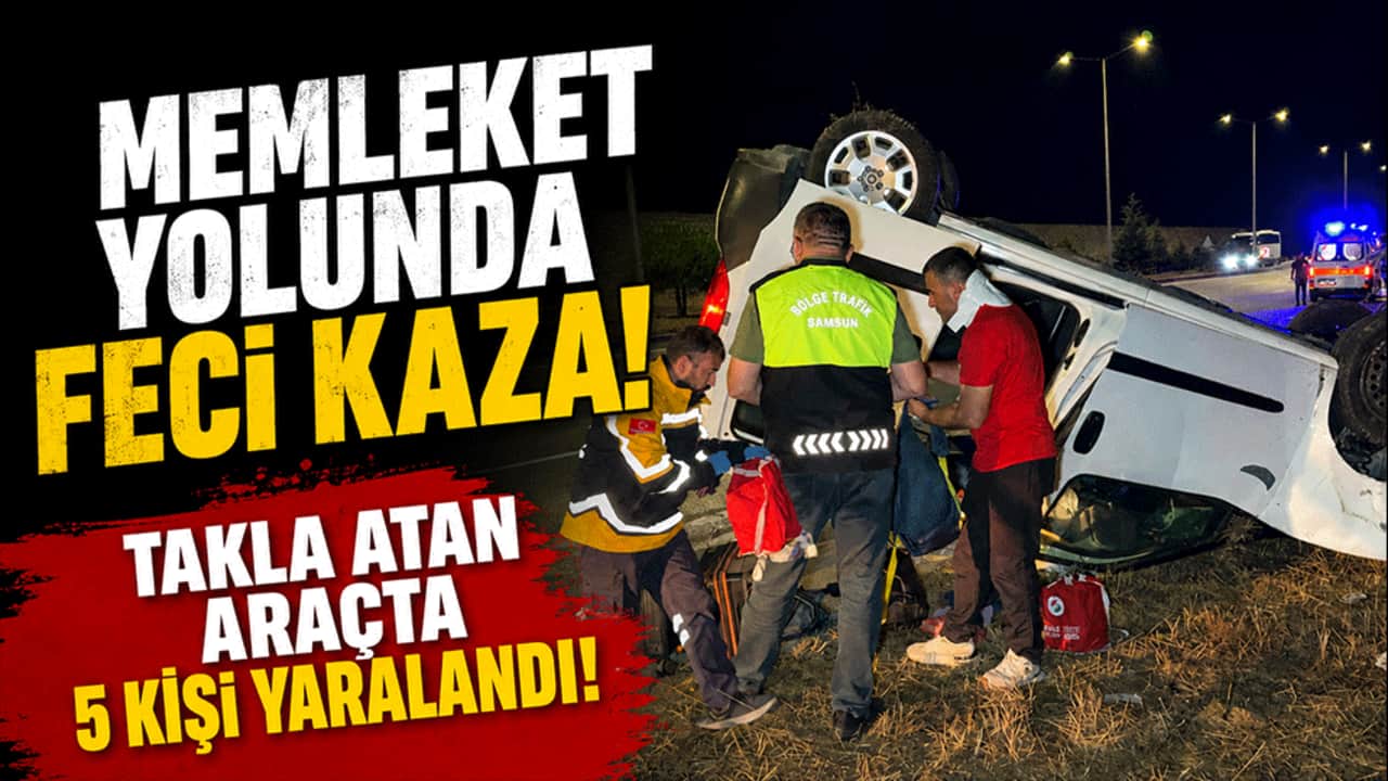 Memleket yolunda feci kaza! Takla atan araçta 5 kişi yaralandı