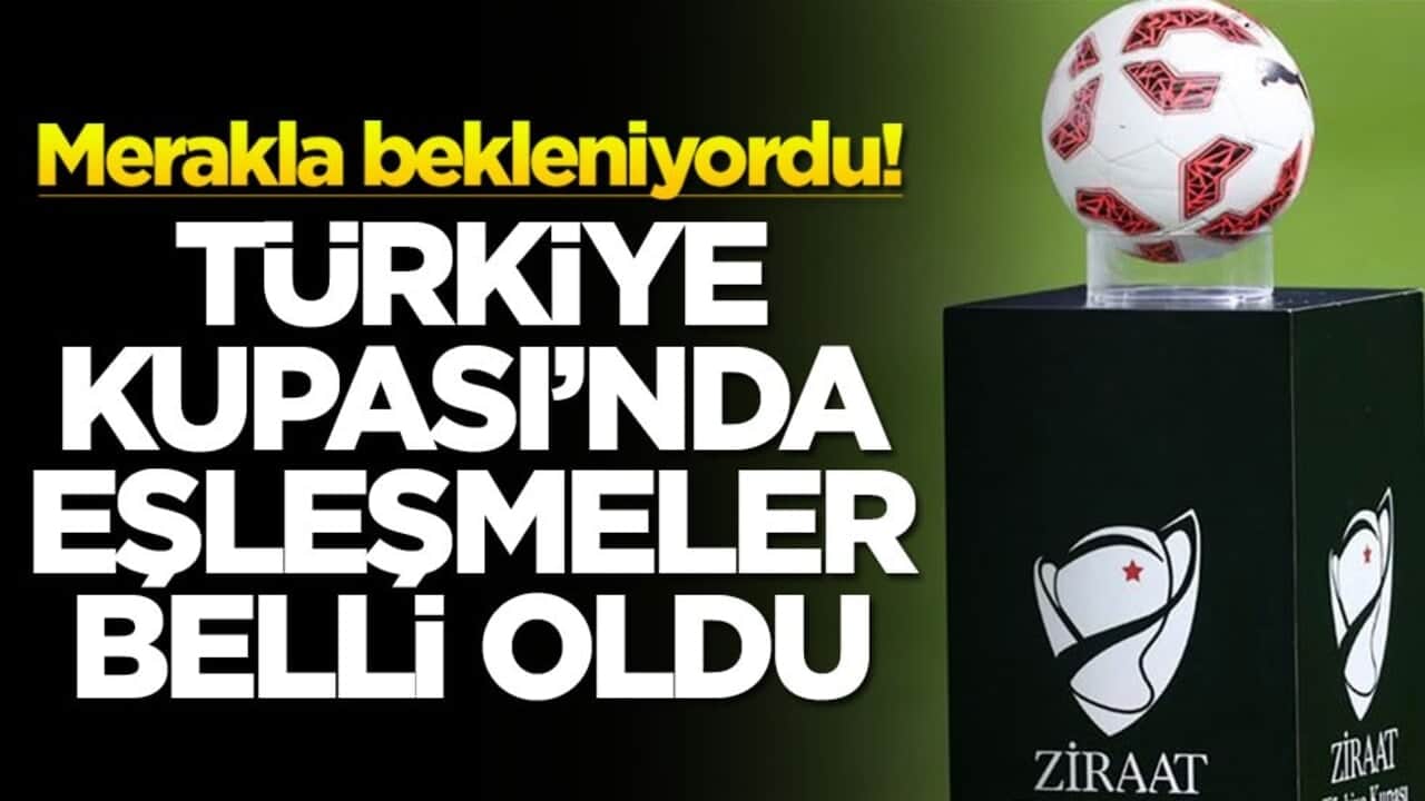 Merakla bekleniyordu! Türkiye Kupası'nda eşleşmeler belli oldu