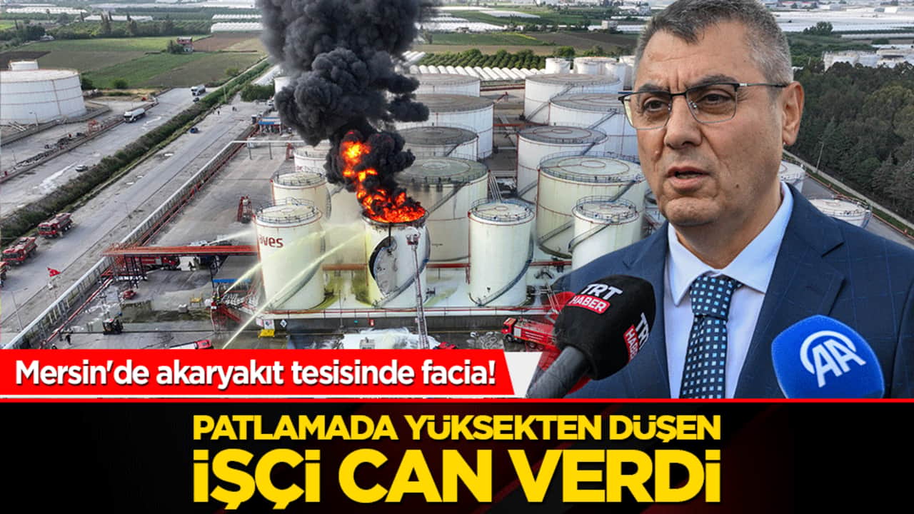 Mersin'de akaryakıt tesisinde facia! Patlamada yüksekten düşen işçi can verdi!