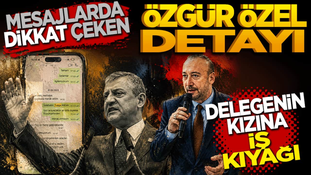 Mesajlarda dikkat çeken Özgür Özel detayı! delegenin kızına iş kıyağı