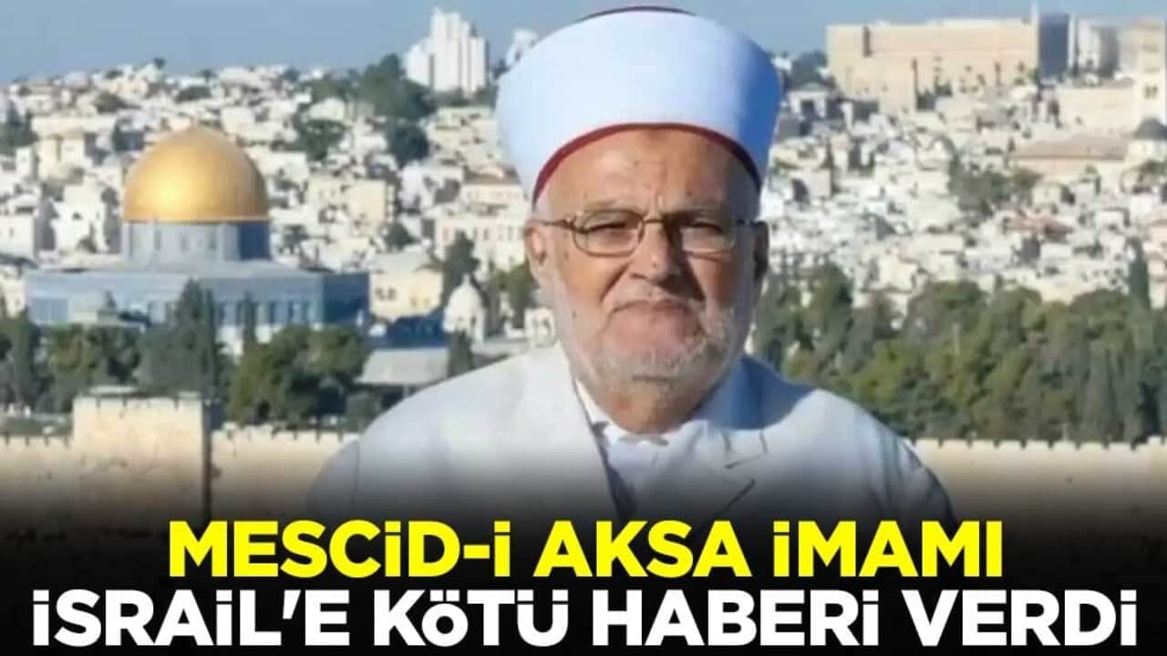 Mescid-i Aksa İmam Hatibi Şeyh Sabri İsrail'e kötü haberi verdi