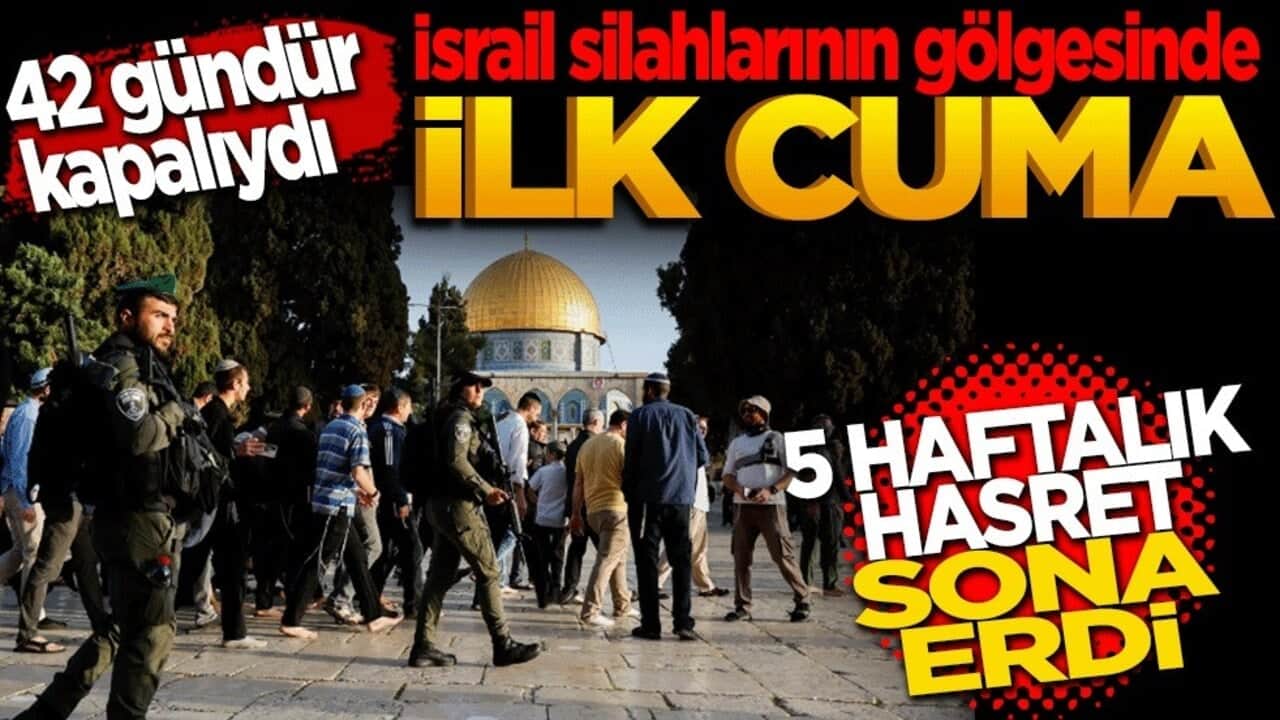 Mescid-i Aksa'da 42 günlük hasret bitti! İlk kıblede ilk Cuma namazı heyecanı!
