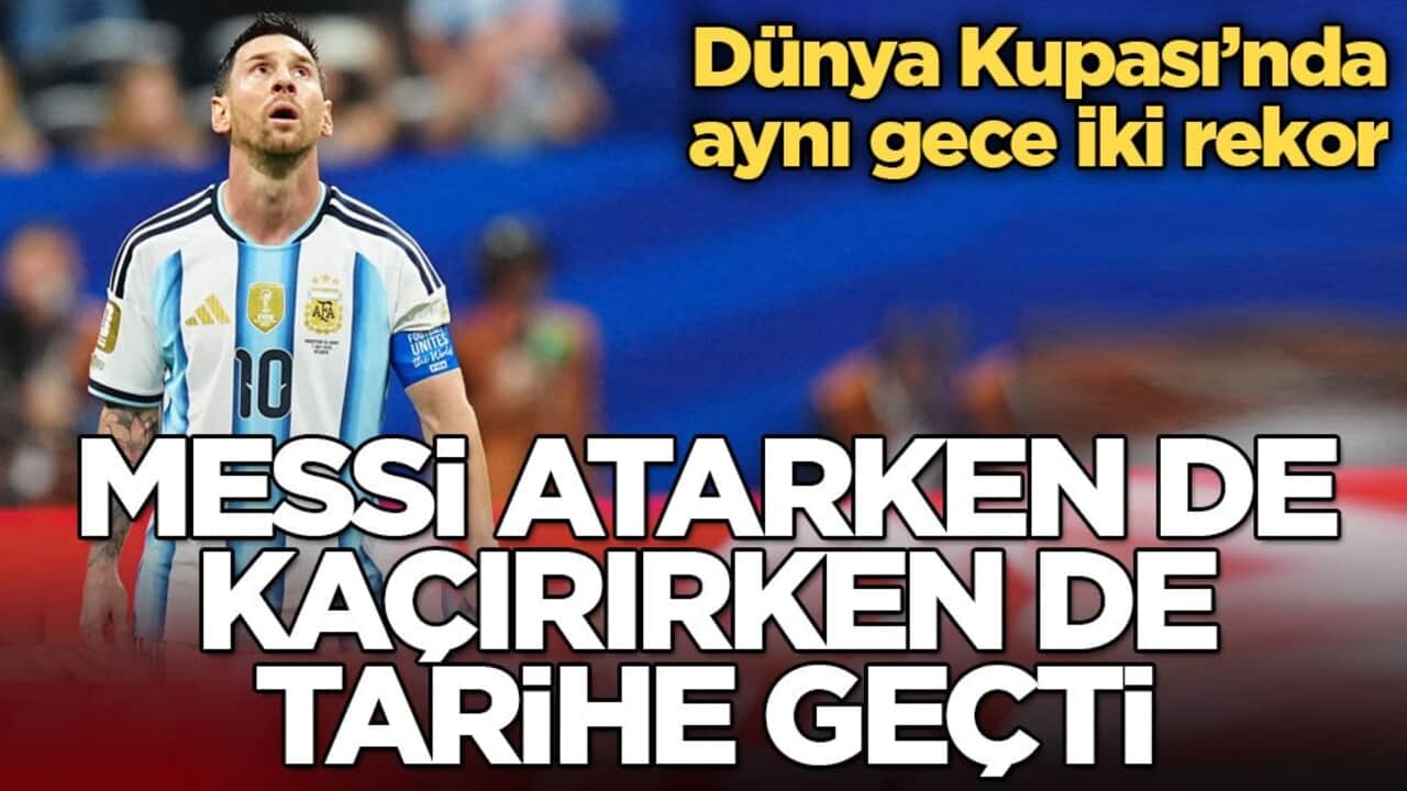 Messi atarken de kaçırırken de tarihe geçti! Dünya Kupası’nda aynı gece iki rekor