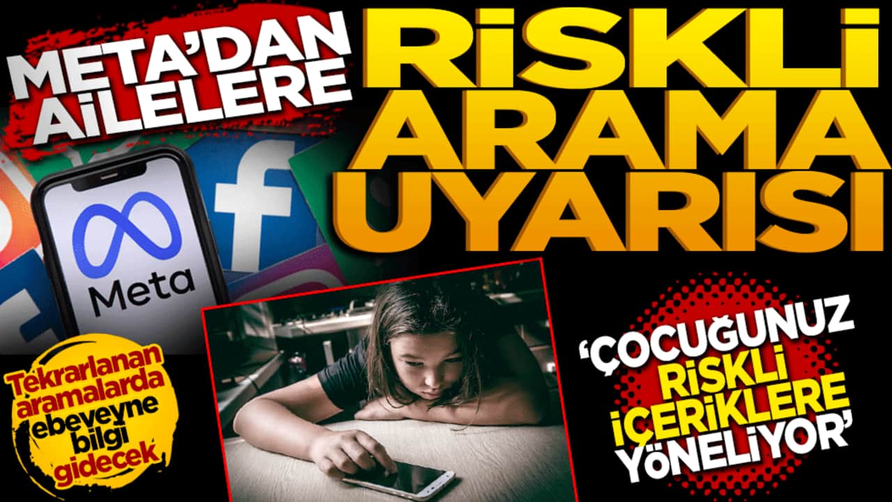 META'dan ailelere "riskli arama" uyarısı! ‘Çocuğunuz yasaklı sitelere giriyor’