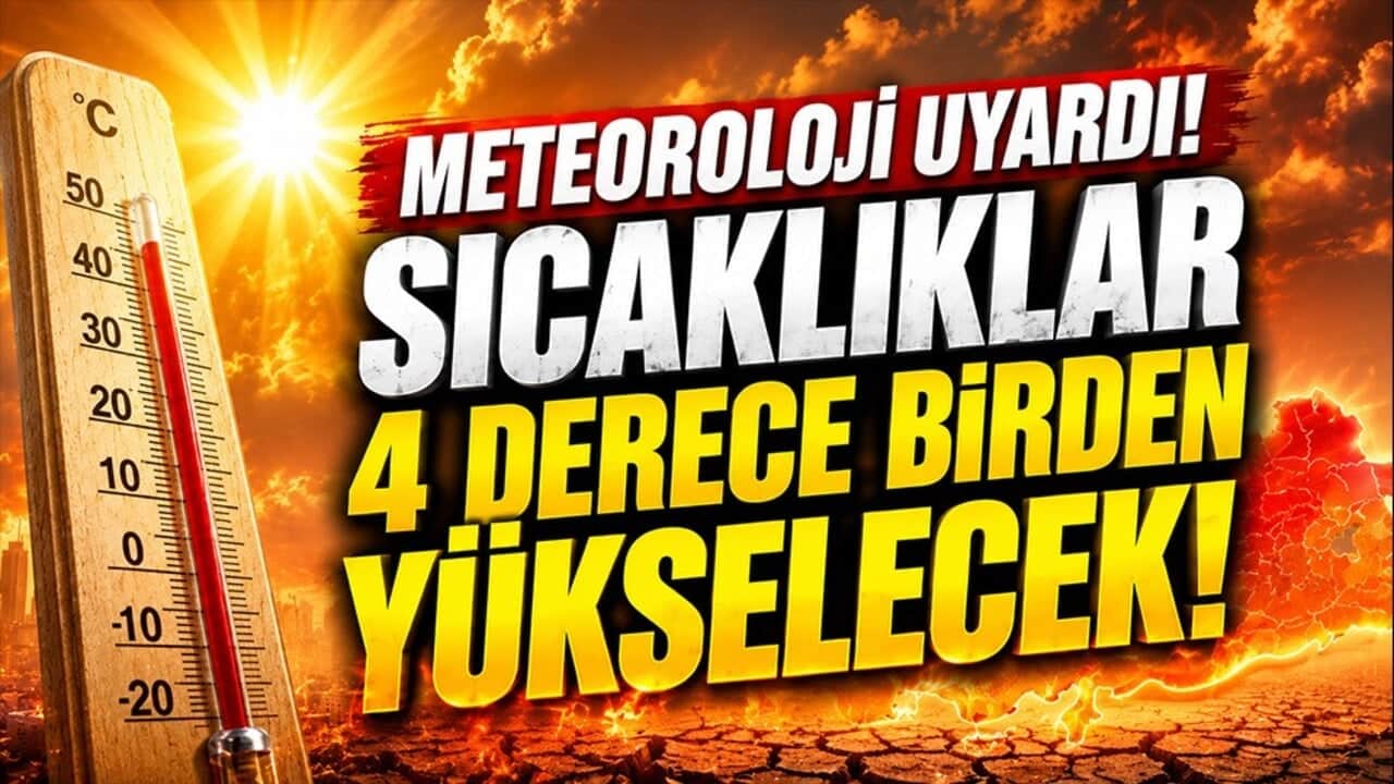 Meteoroloji uyardı: Sıcaklıklar 4 derece birden yükselecek!