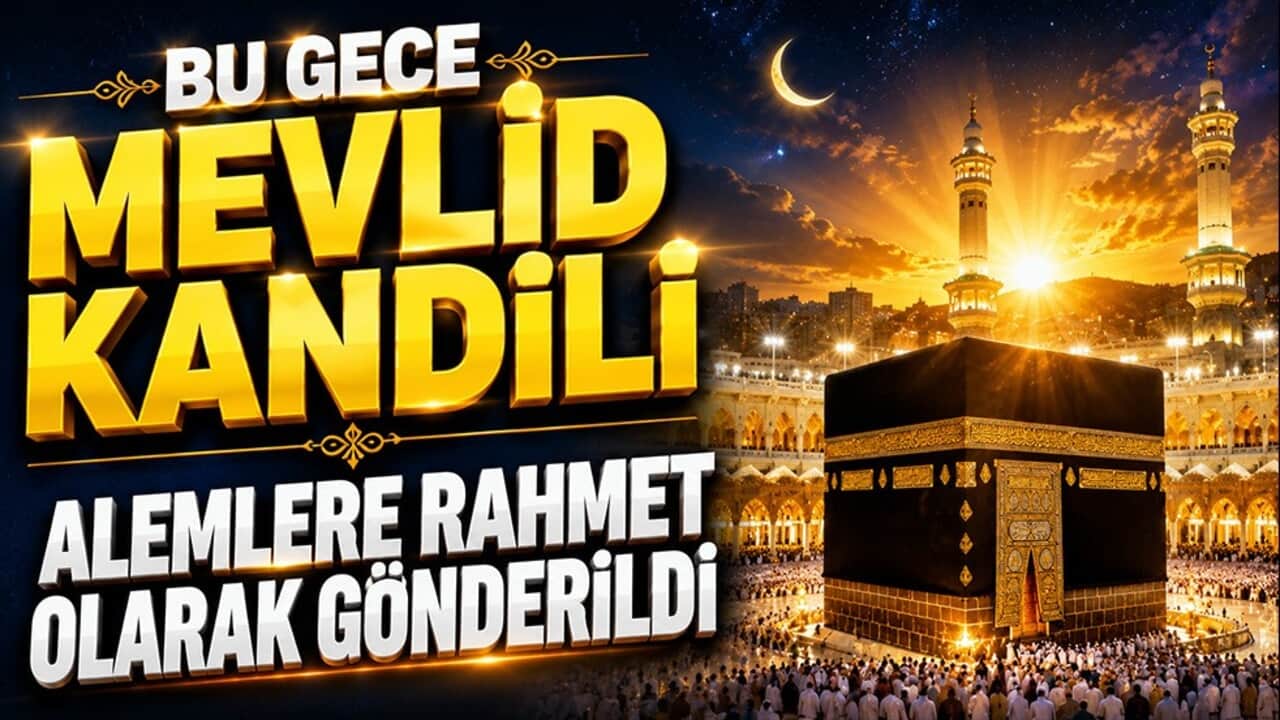 Mevlid Kandili bugün idrak edilecek: Alemlere rahmet olarak gönderilen Peygamberimizin dünyaya teşrifi