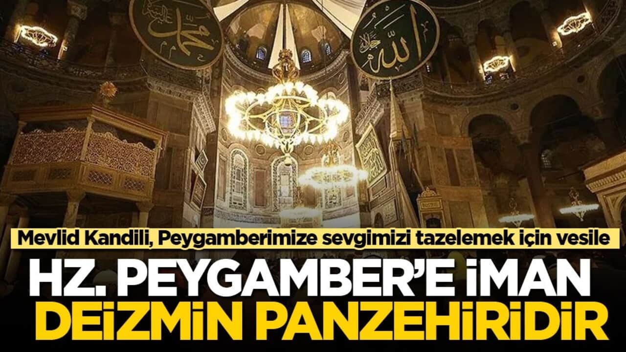 Mevlid Kandili, Peygamberimize sevgimizi tazelemek için vesile! Hz. Peygamber’e iman deizmin panzehiridir…