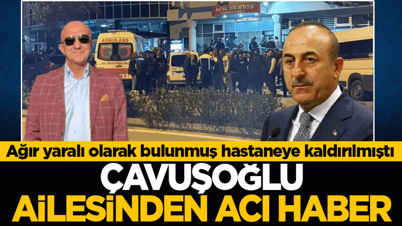 Mevlüt Çavuşoğlu’nun kardeşi Aydın Çavuşoğlu yaşam savaşını kaybetti! Ağır yaralı olarak bulunmuştu