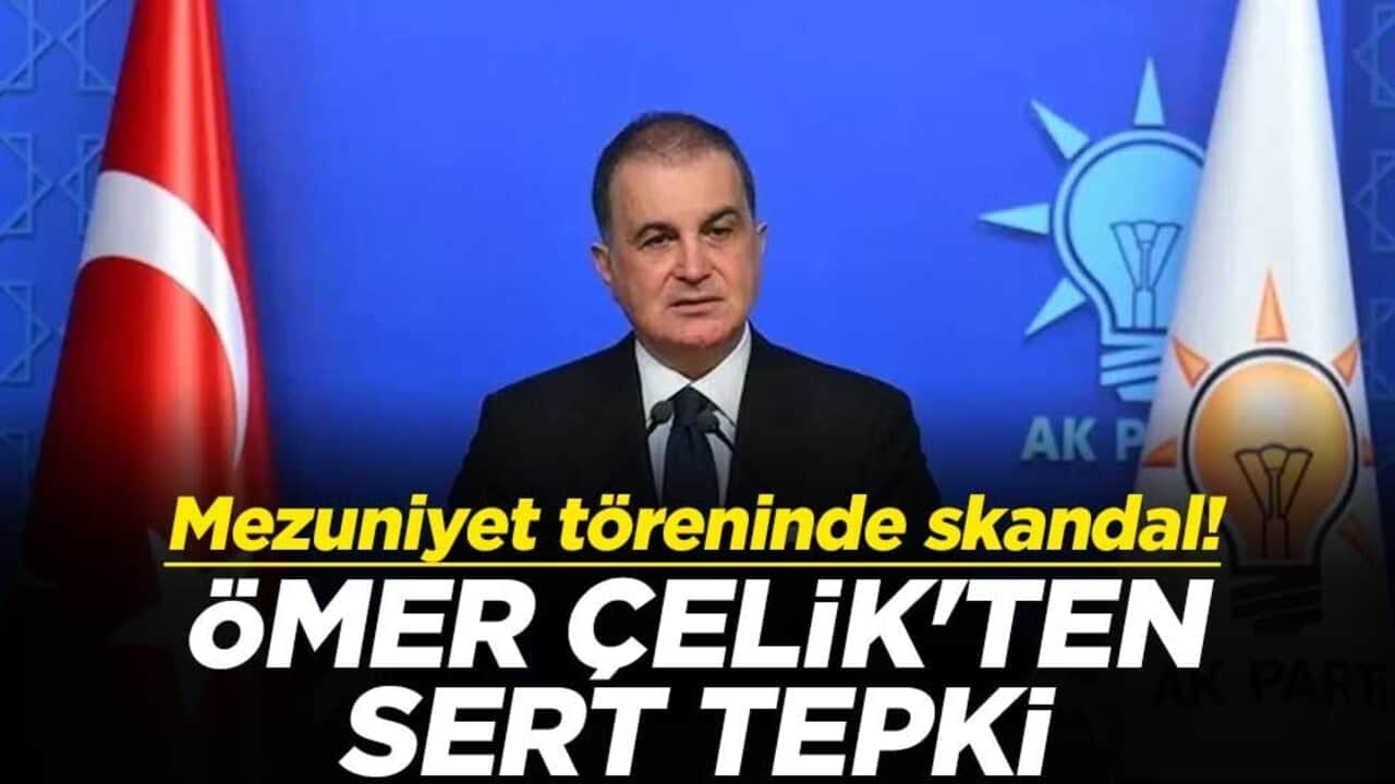 Mezuniyet töreninde skandal! AK Parti Sözcüsü Ömer Çelik'ten sert tepki