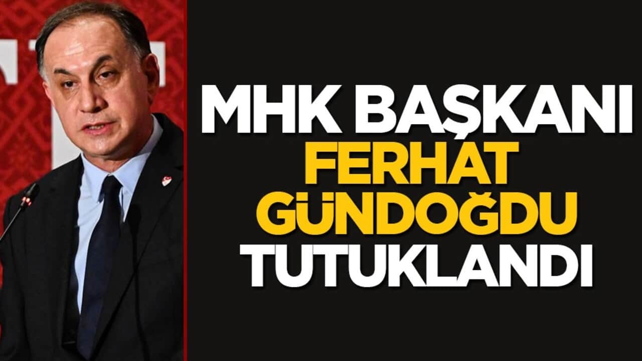 MHK Başkanı Ferhat Gündoğdu tutuklandı