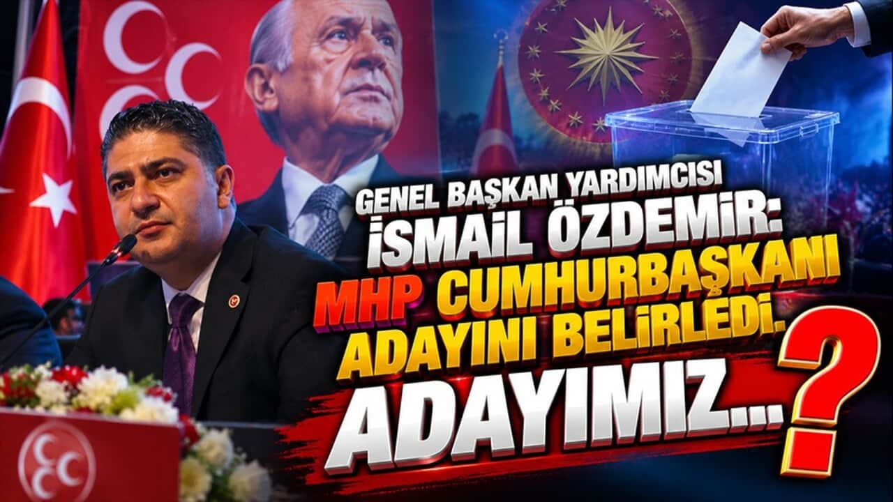 MHP Genel Başkan Yardımcısı İsmail Özdemir: MHP Cumhurbaşkanı adayını belirledi. Adayımız…