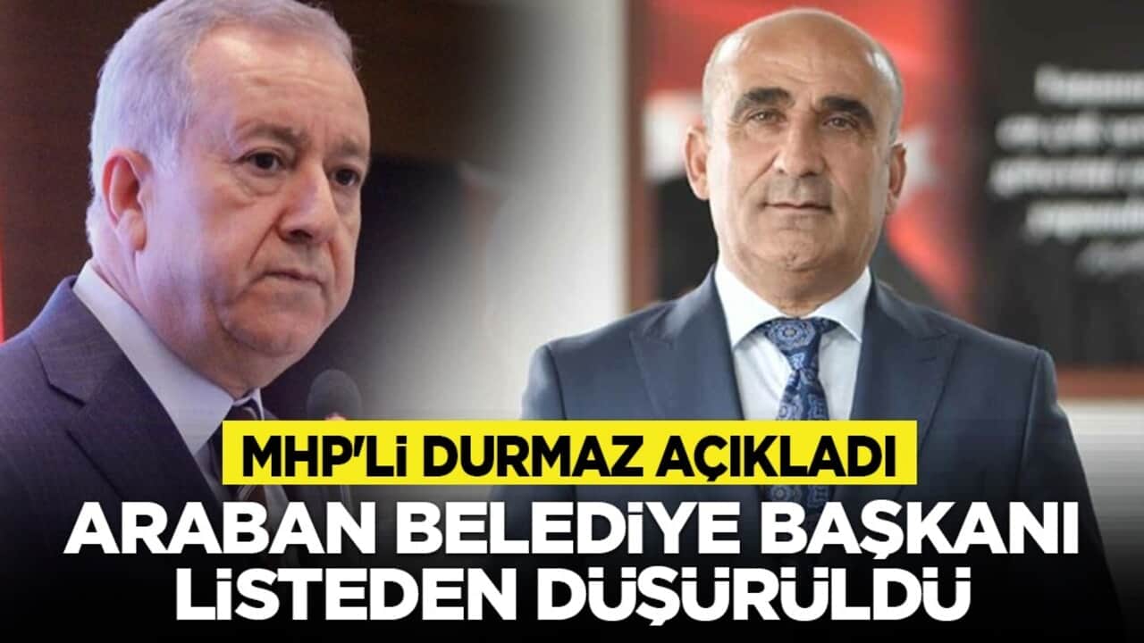 MHP'li Durmaz açıkladı: Araban Belediye Başkanı listeden düşürüldü