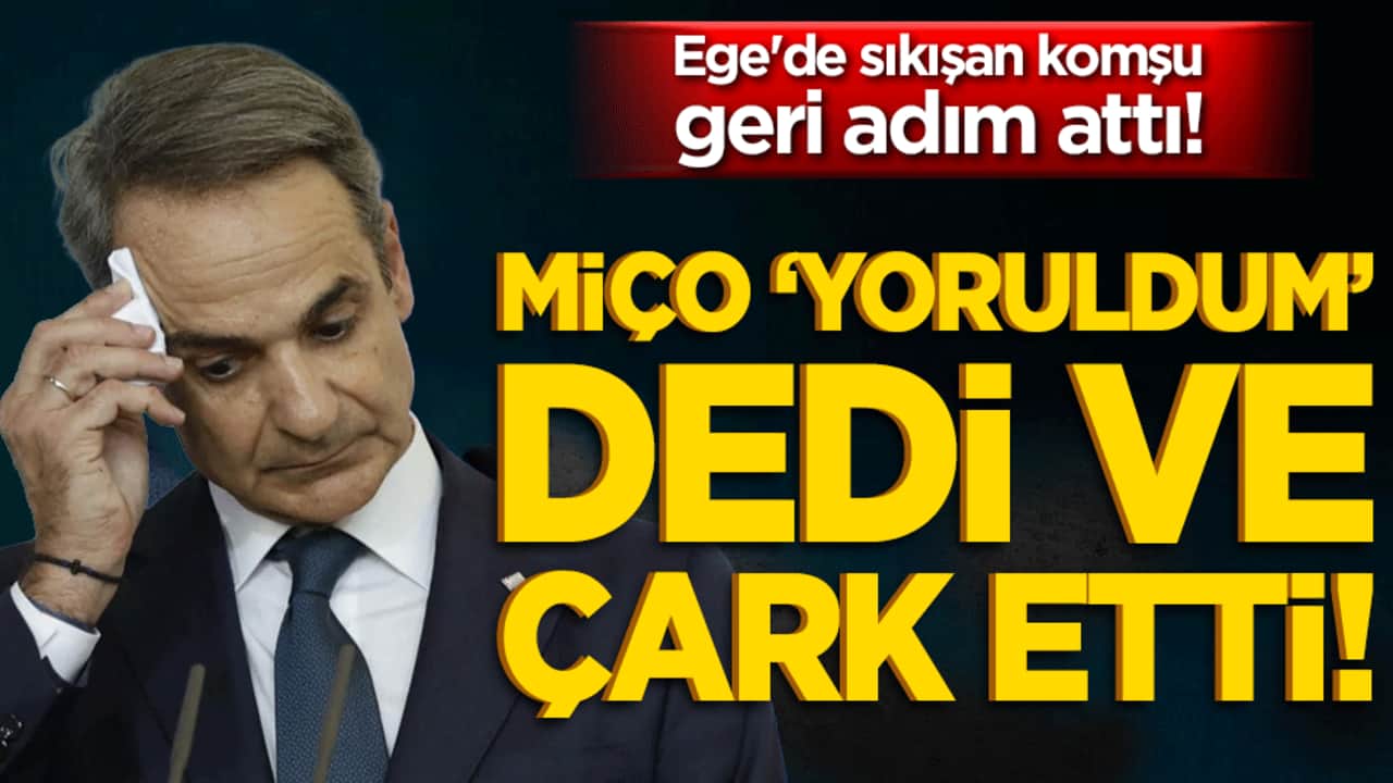Miço ‘yoruldum’ dedi ve çark etti! Ege'de sıkışan komşu geri adım attı!