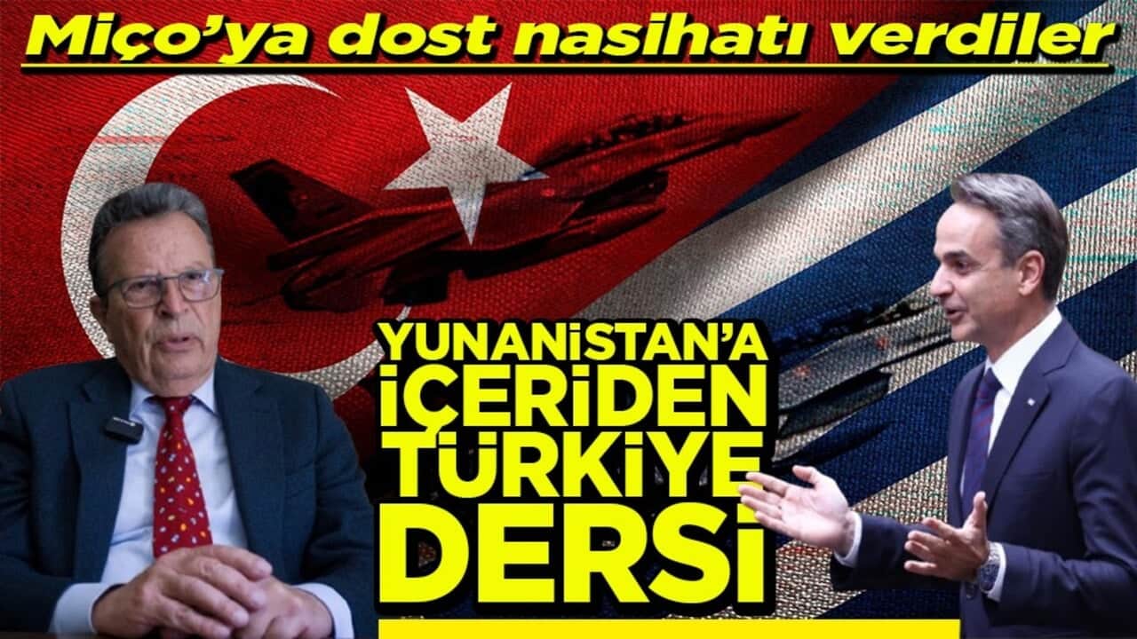 Miço’ya dost nasihatı verdiler Yunanistan'a içeriden Türkiye dersi