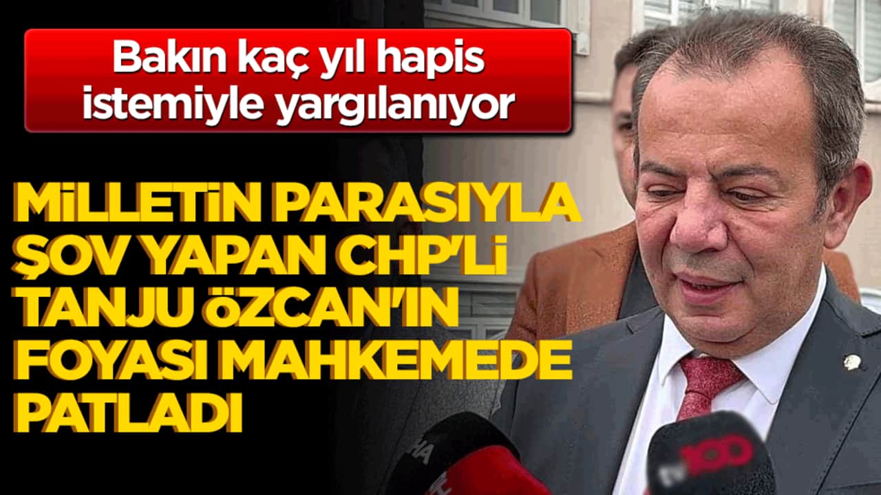 Milletin parasıyla şov yapan CHP'li Tanju Özcan'ın foyası mahkemede patladı! Bakın kaç yıl hapis istemiyle yargılanıyor