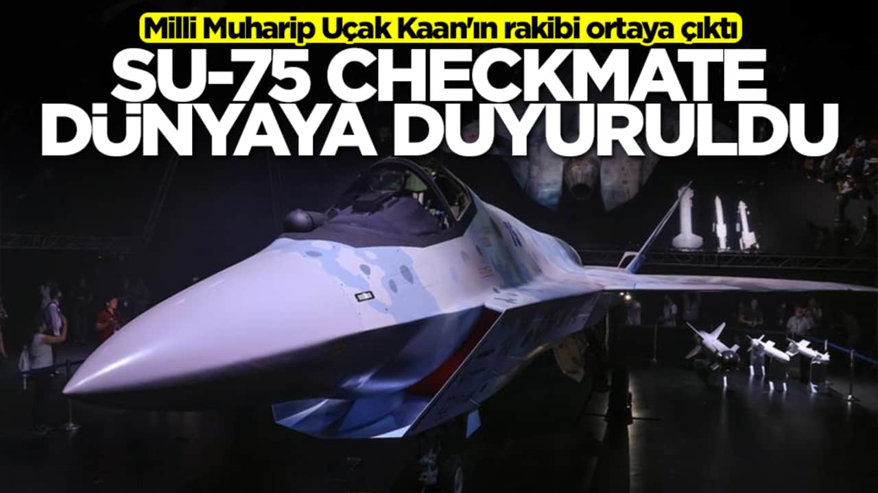Milli Muharip Uçak Kaan'ın rakibi ortaya çıktı! Su-75 Checkmate dünyaya duyuruldu