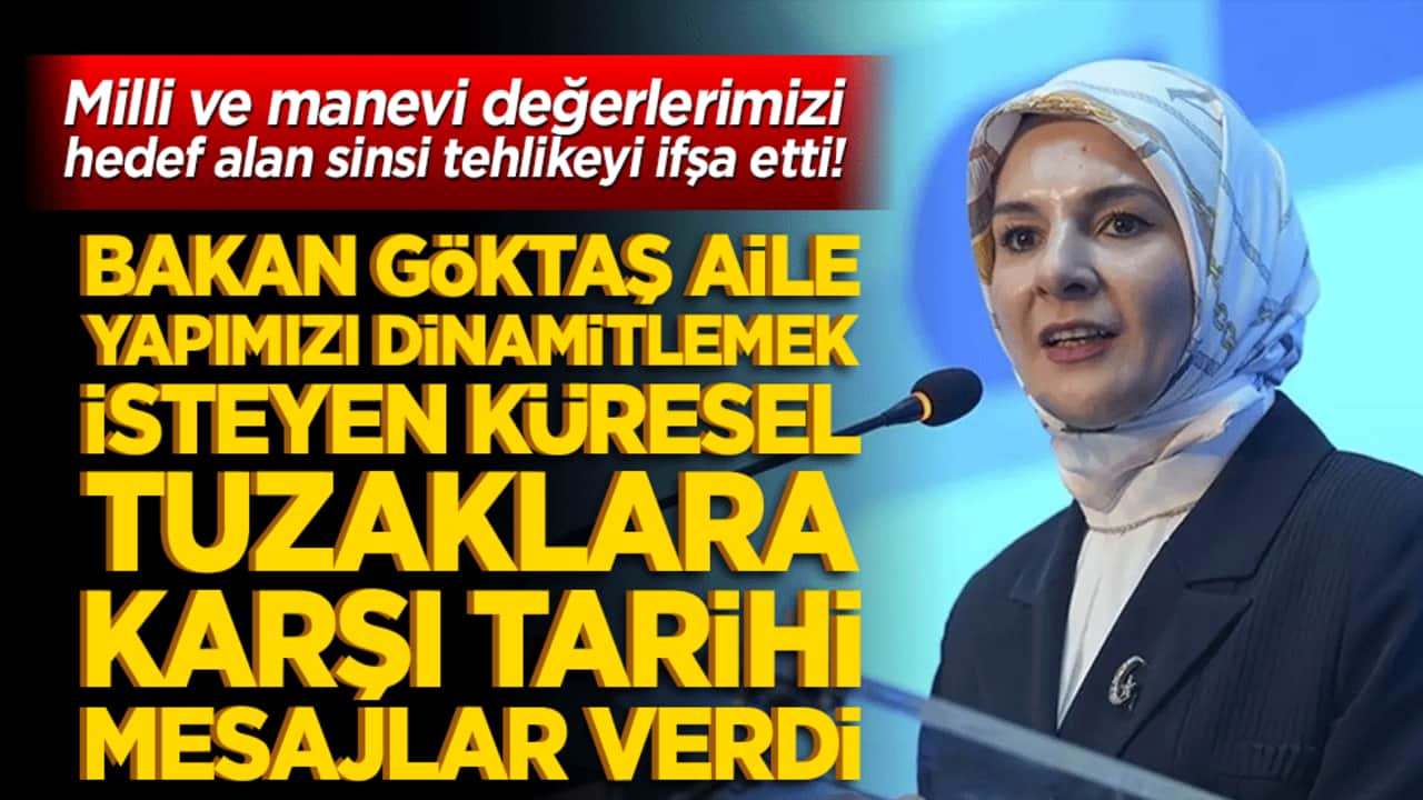 Milli ve manevi değerlerimizi hedef alan sinsi tehlikeyi ifşa etti! Bakan Göktaş aile yapımızı dinamitlemek isteyen küresel tuzaklara karşı tarihi mesajlar verdi!
