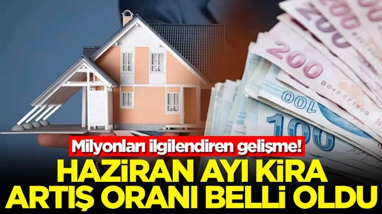 Milyonları ilgilendiren gelişme! Haziran ayı kira artış oranı belli oldu